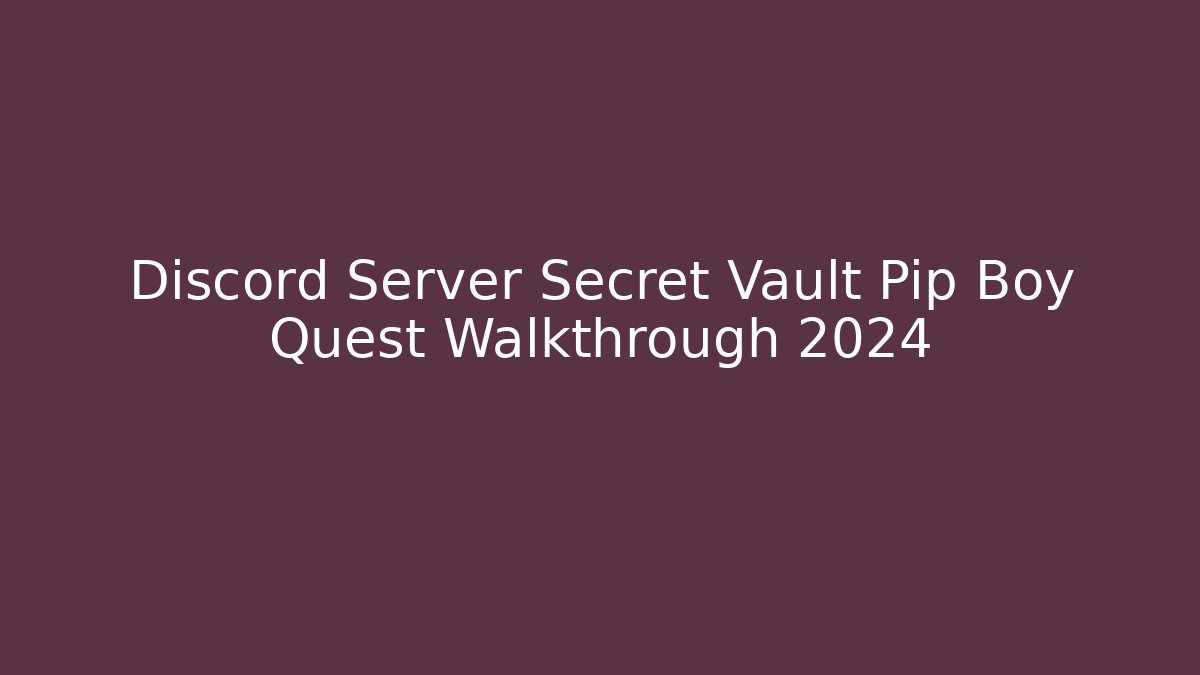 Discord Server Secret Vault Pip Boy Quest Walkthrough 2024