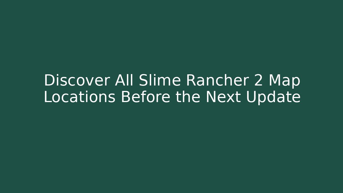 Discover All Slime Rancher 2 Map Locations Before the Next Update - Critter Realm