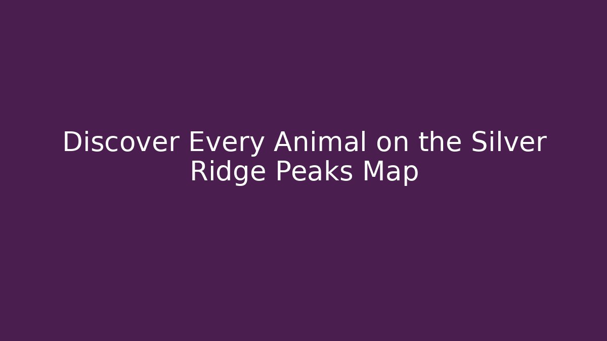 Discover Every Animal on the Silver Ridge Peaks Map