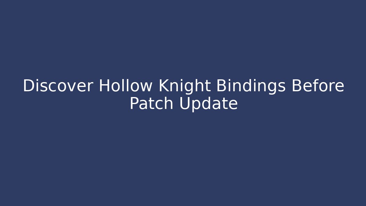 Discover Hollow Knight Bindings Before Patch Update