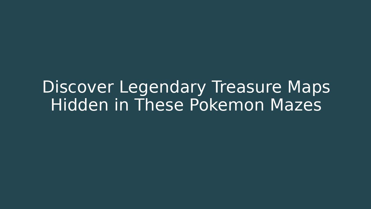 Discover Legendary Treasure Maps Hidden in These Pokémon Mazes
