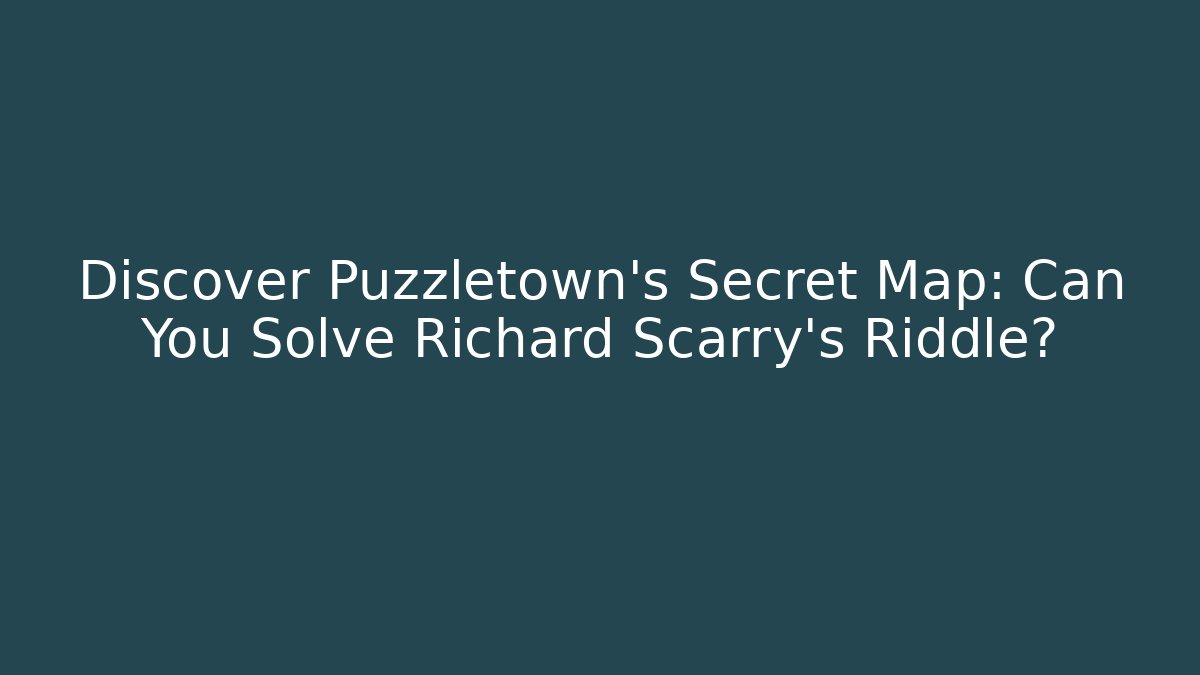 Discover Puzzletown’s Secret Map: Can You Solve Richard Scarry’s Riddle?