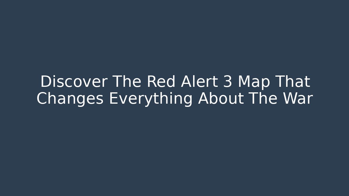 Discover The Red Alert 3 Map That Changes Everything About The War