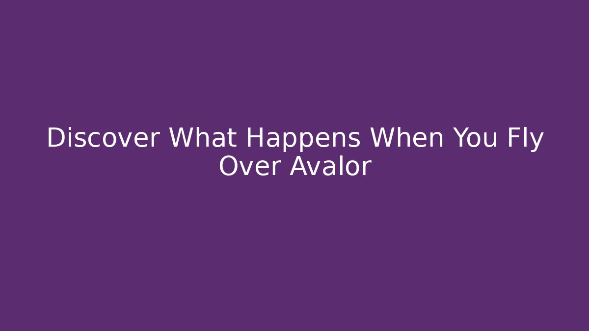 Discover What Happens When You Fly Over Avalor - Critter Realm