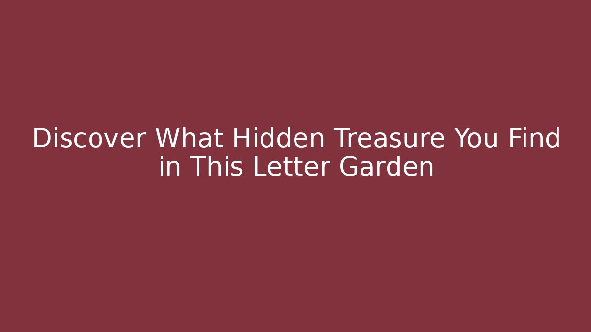 Discover What Hidden Treasure You Find in This Letter Garden