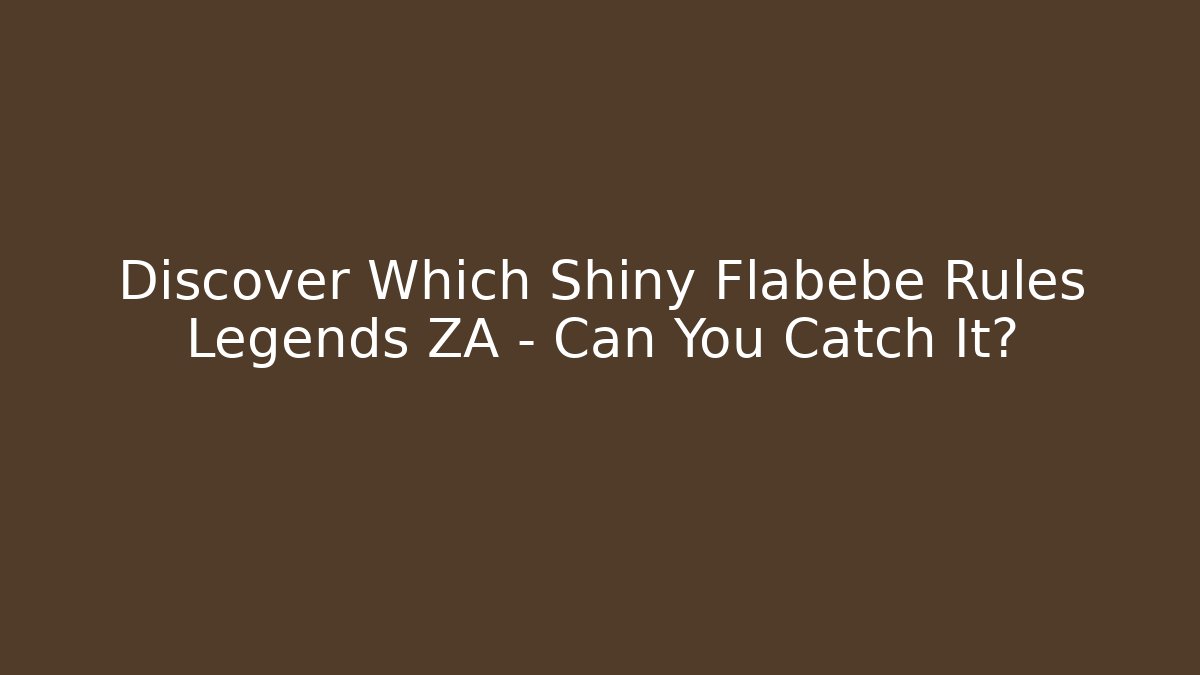 Discover Which Shiny Flabébé Rules Legends ZA – Can You Catch It?