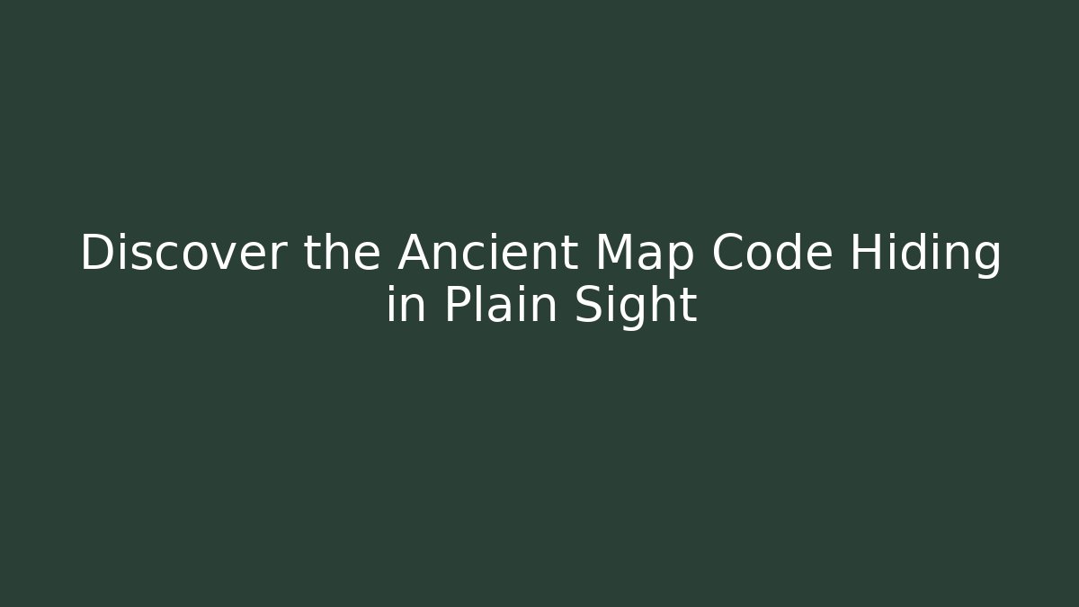 Discover the Ancient Map Code Hiding in Plain Sight