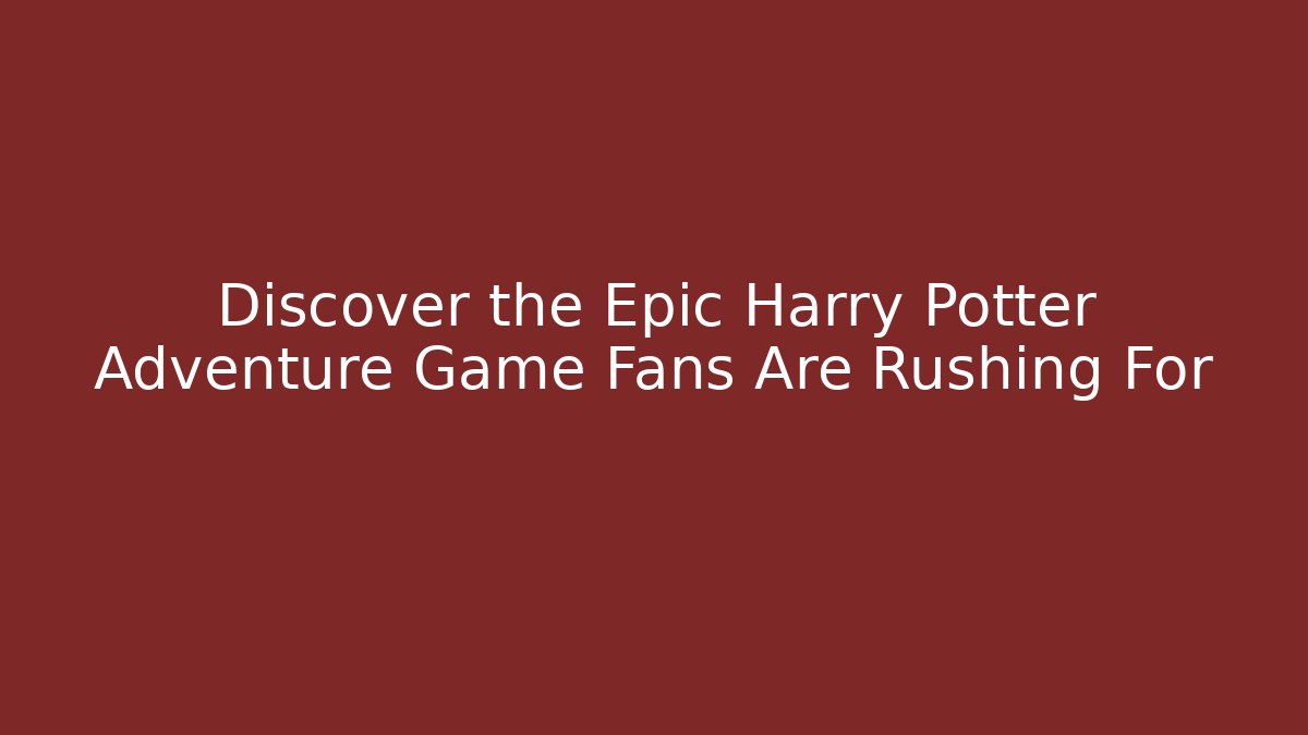 Discover the Epic Harry Potter Adventure Game Fans Are Rushing For