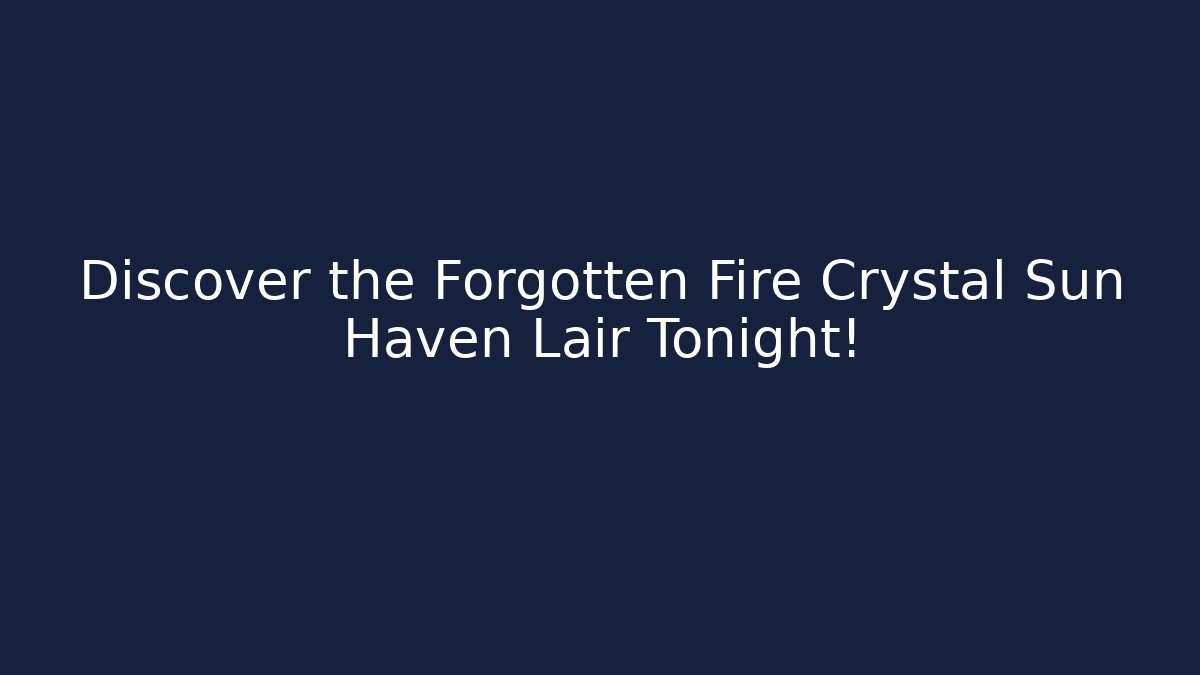 Discover the Forgotten Fire Crystal Sun Haven Lair Tonight!