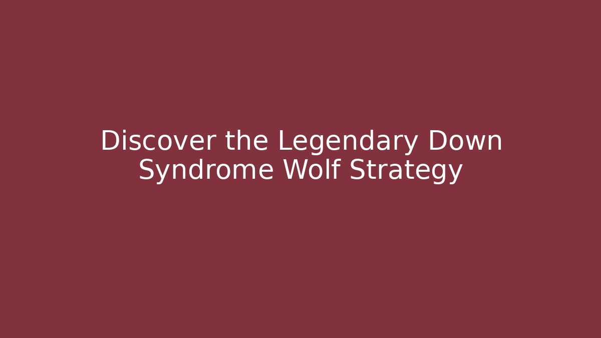 Discover the Legendary Down Syndrome Wolf Strategy