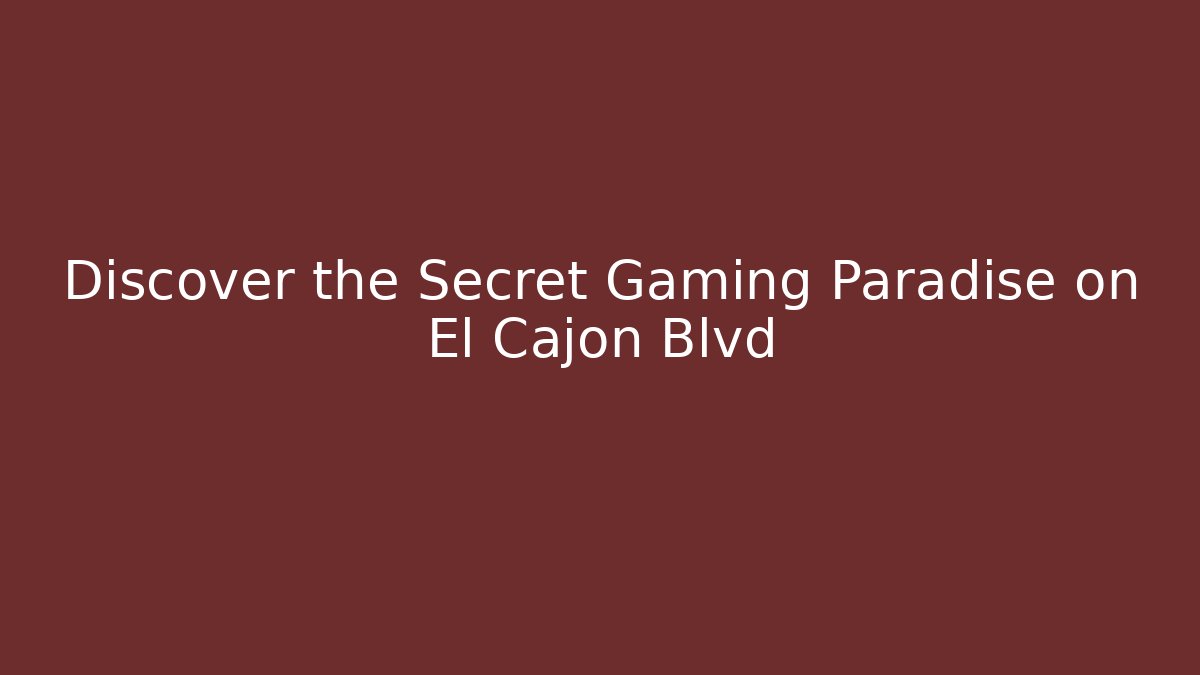 Discover the Secret Gaming Paradise on El Cajon Blvd