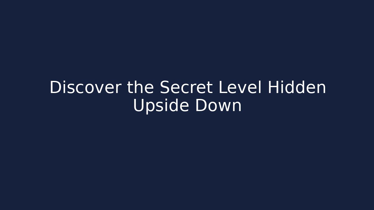 Discover the Secret Level Hidden Upside Down