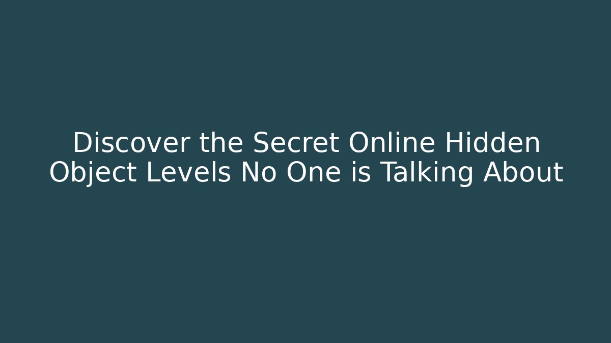 Discover the Secret Online Hidden Object Levels No One is Talking About