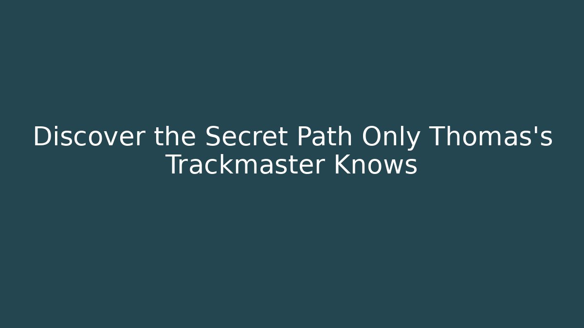 Discover the Secret Path Only Thomas's Trackmaster Knows
