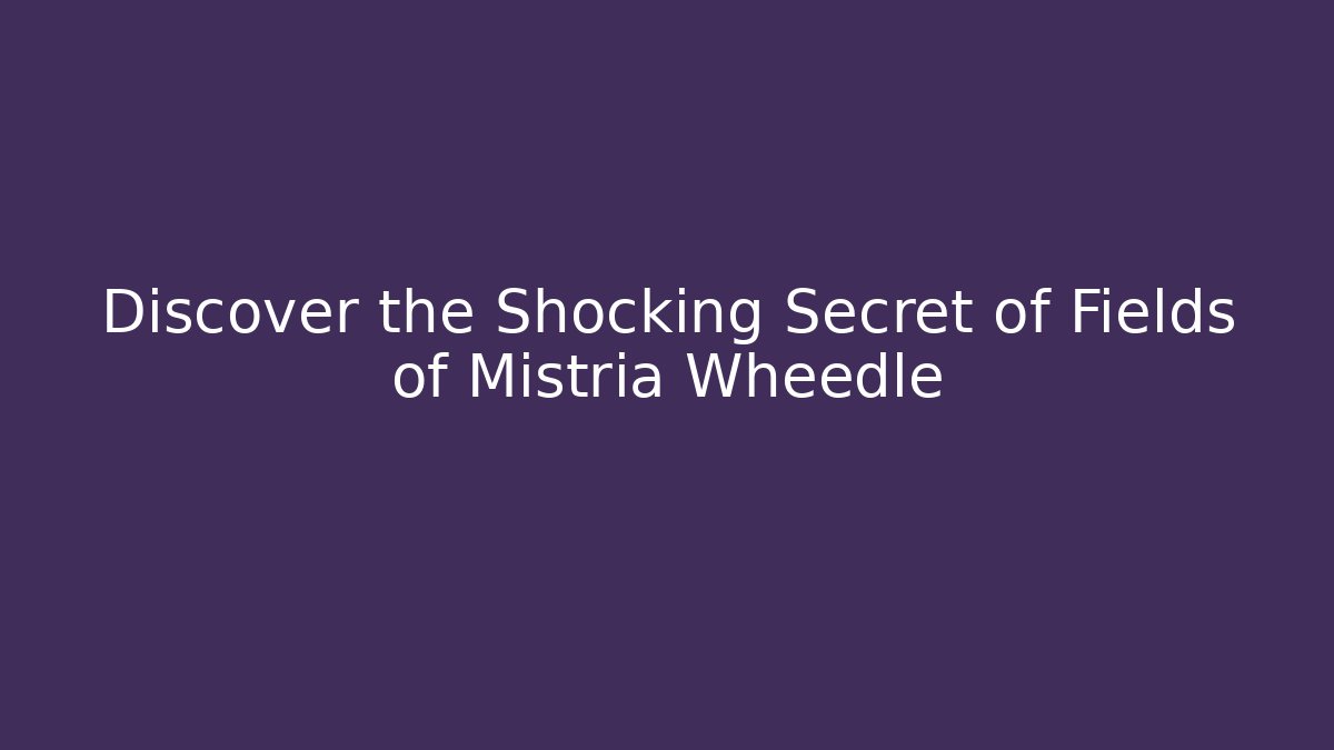 Discover the Shocking Secret of Fields of Mistria Wheedle