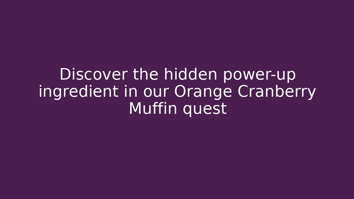Discover the hidden power-up ingredient in our Orange Cranberry Muffin quest