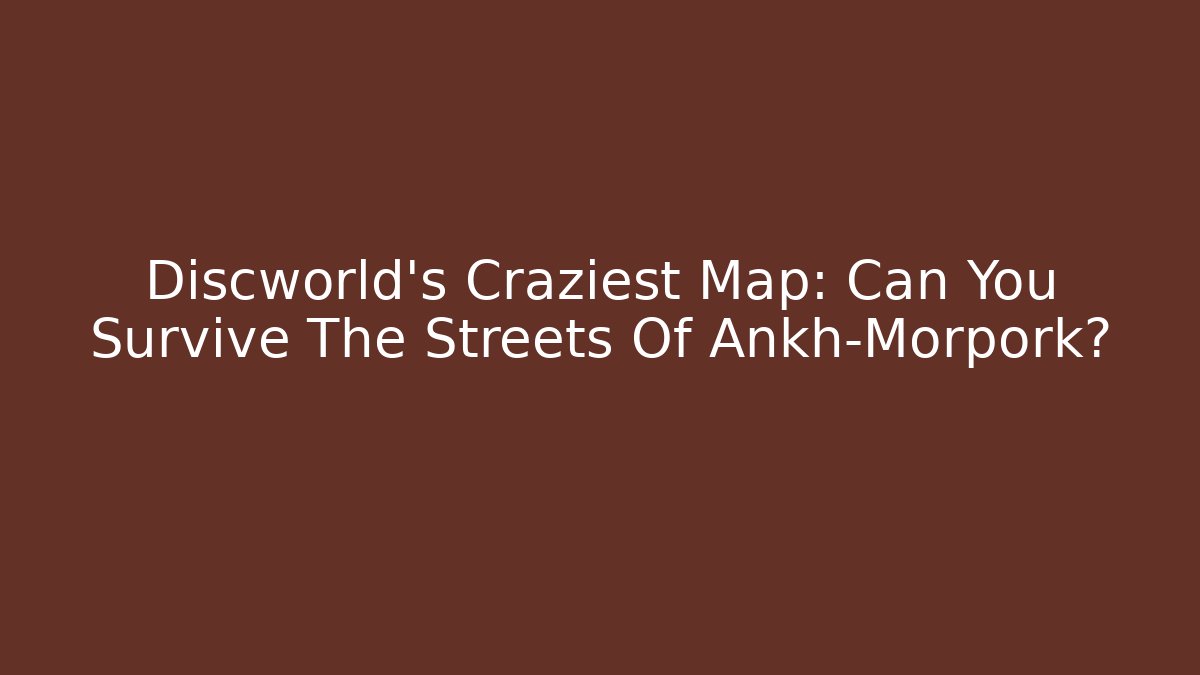Discworld's Craziest Map: Can You Survive The Streets Of Ankh-Morpork?