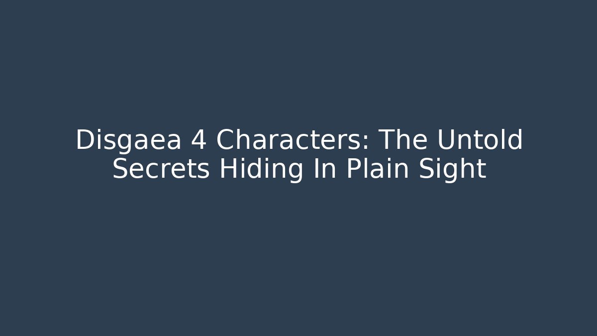 Disgaea 4 Characters: The Untold Secrets Hiding In Plain Sight - Critter Realm
