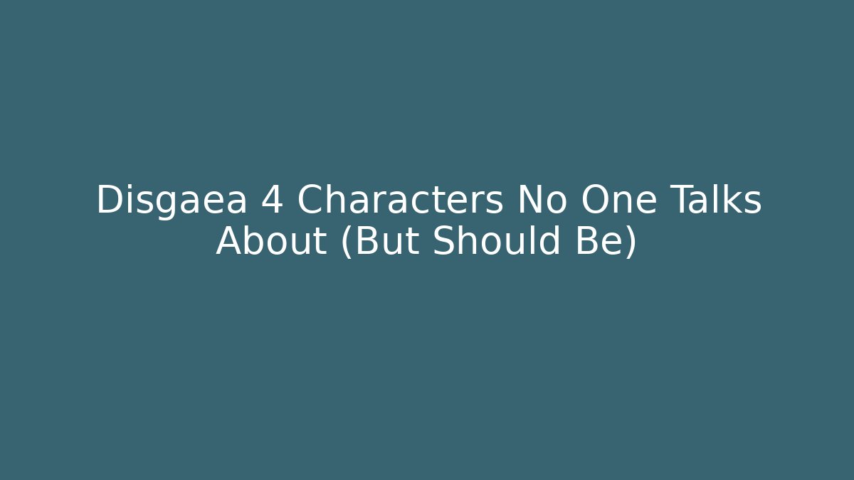 Disgaea 4 Characters No One Talks About (But Should Be) - Critter Realm