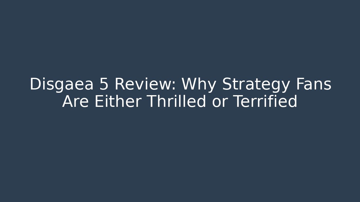 Disgaea 5 Review: Why Strategy Fans Are Either Thrilled or Terrified