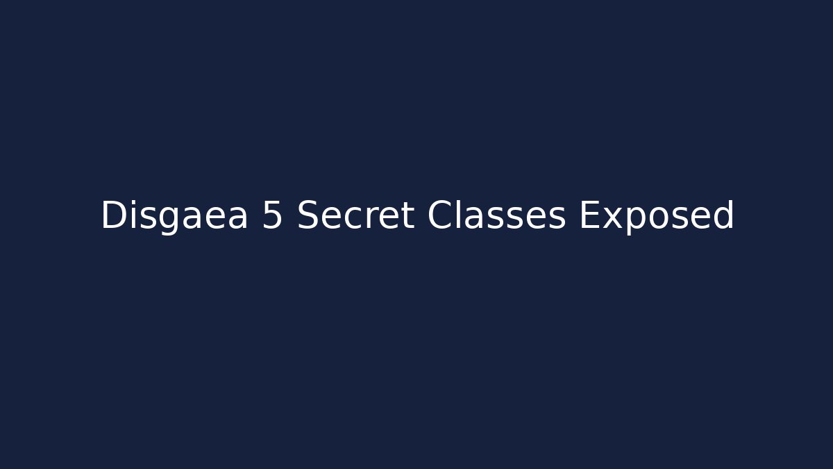 Disgaea 5 Secret Classes Exposed - Critter Realm