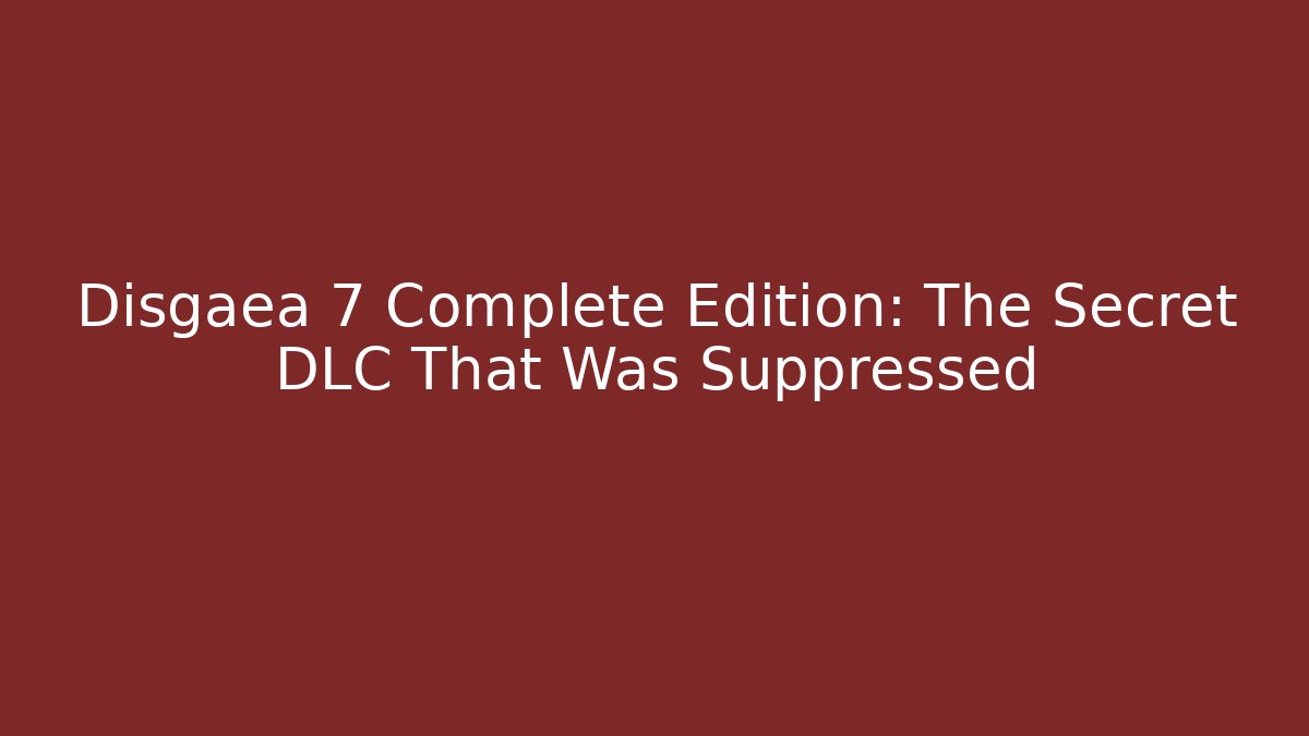 Disgaea 7 Complete Edition: The Secret DLC That Was Suppressed - Critter Realm