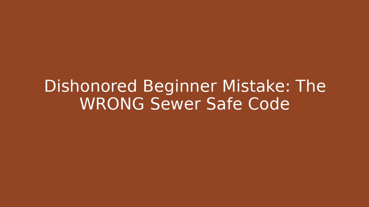 Dishonored Beginner Mistake: The WRONG Sewer Safe Code - Critter Realm