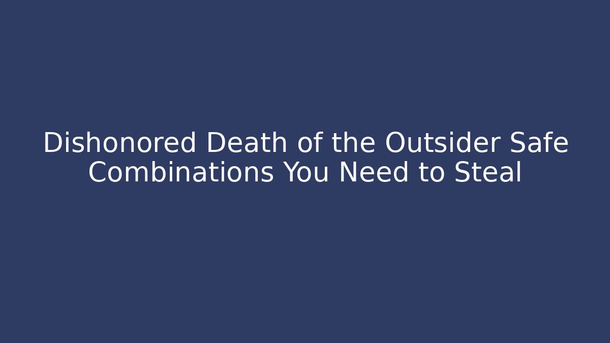 Dishonored Death of the Outsider Safe Combinations You Need to Steal - Critter Realm