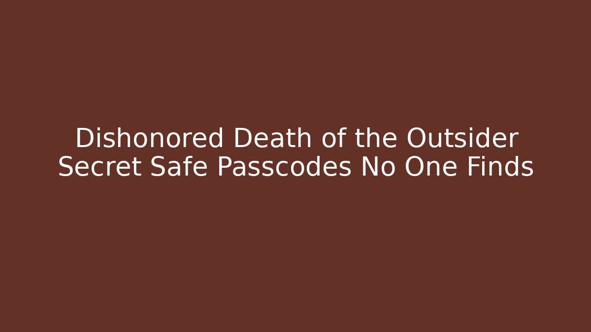 Dishonored Death of the Outsider Secret Safe Passcodes No One Finds