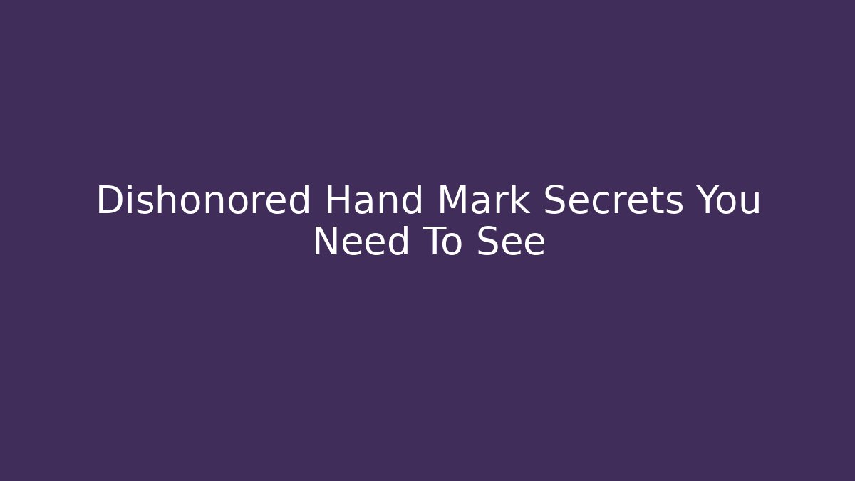 Dishonored Hand Mark Secrets You Need To See