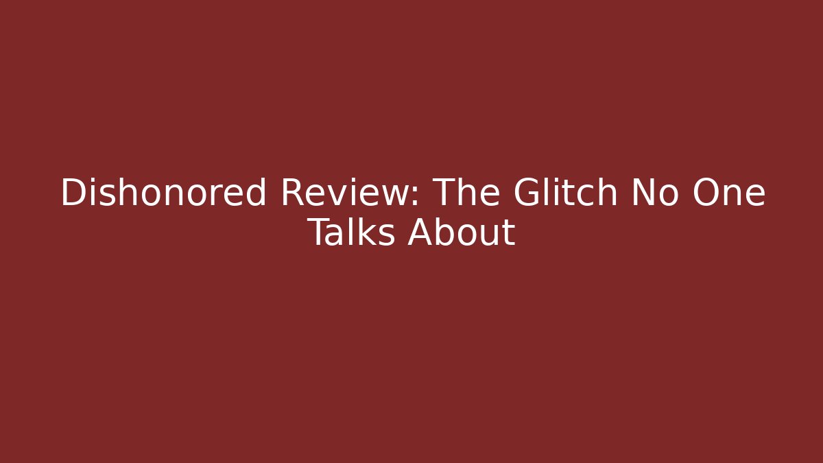 Dishonored Review: The Glitch No One Talks About