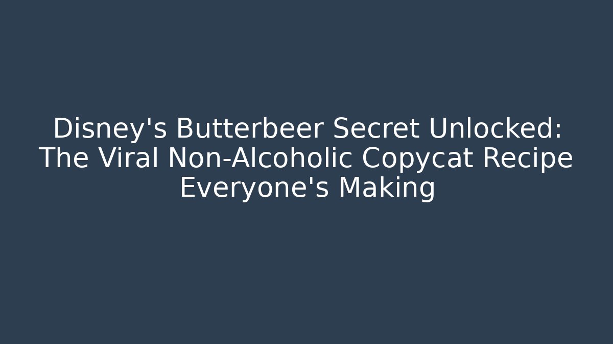 Disney's Butterbeer Secret Unlocked: The Viral Non-Alcoholic Copycat Recipe Everyone's Making