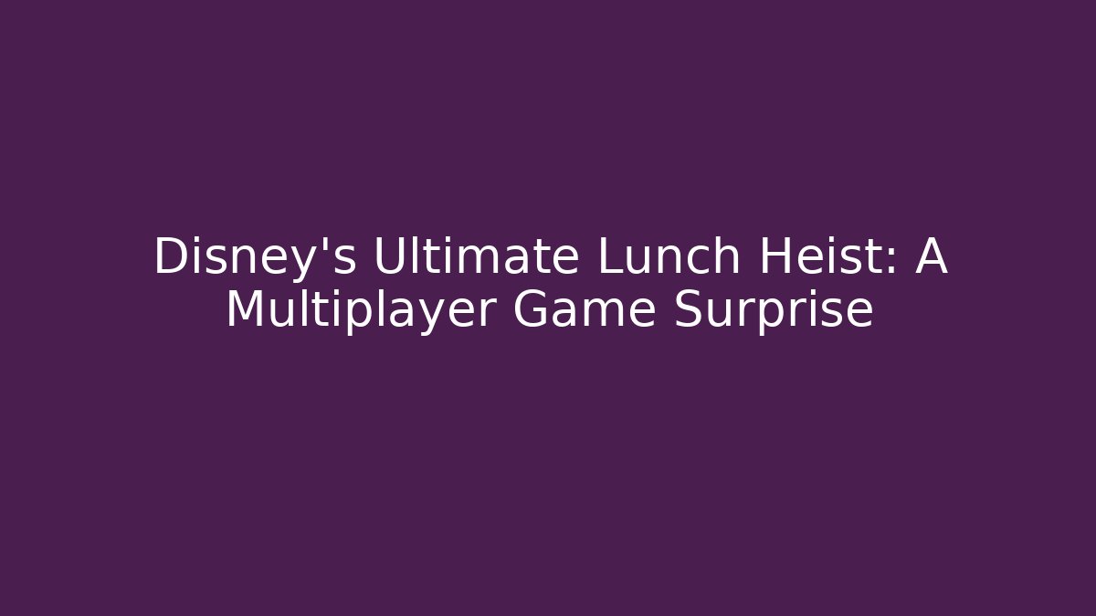 Disney's Ultimate Lunch Heist: A Multiplayer Game Surprise