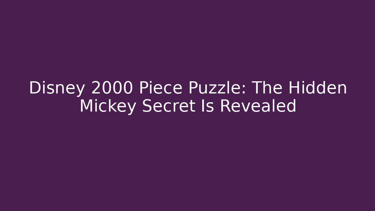 Disney 2000 Piece Puzzle: The Hidden Mickey Secret Is Revealed - Critter Realm