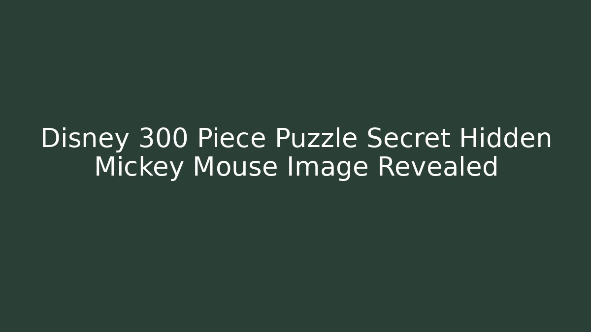 Disney 300 Piece Puzzle Secret Hidden Mickey Mouse Image Revealed