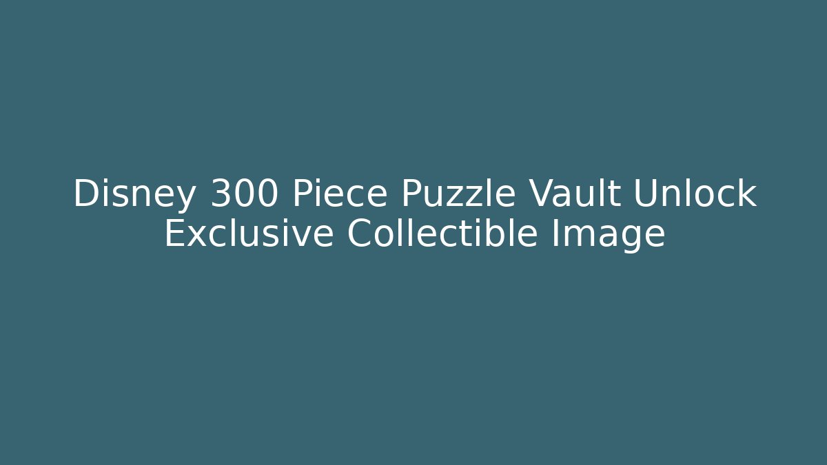 Disney 300 Piece Puzzle Vault Unlock Exclusive Collectible Image