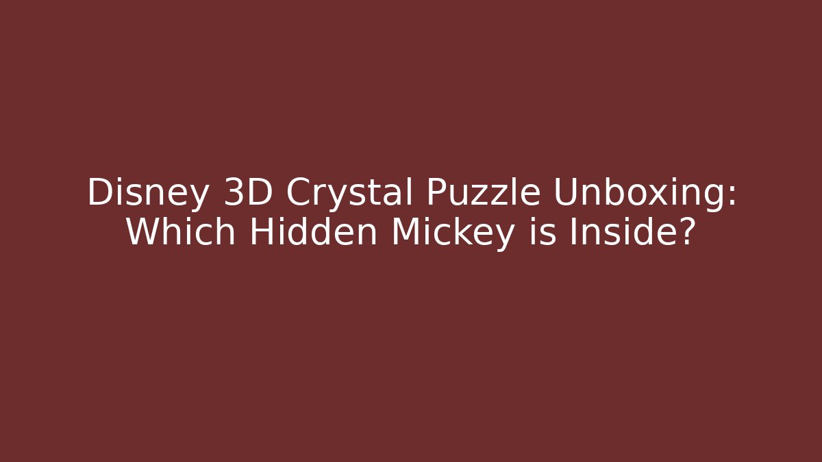 Disney 3D Crystal Puzzle Unboxing: Which Hidden Mickey is Inside? - Critter Realm