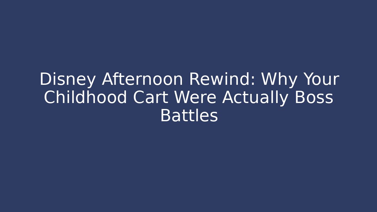 Disney Afternoon Rewind: Why Your Childhood Cart Were Actually Boss Battles