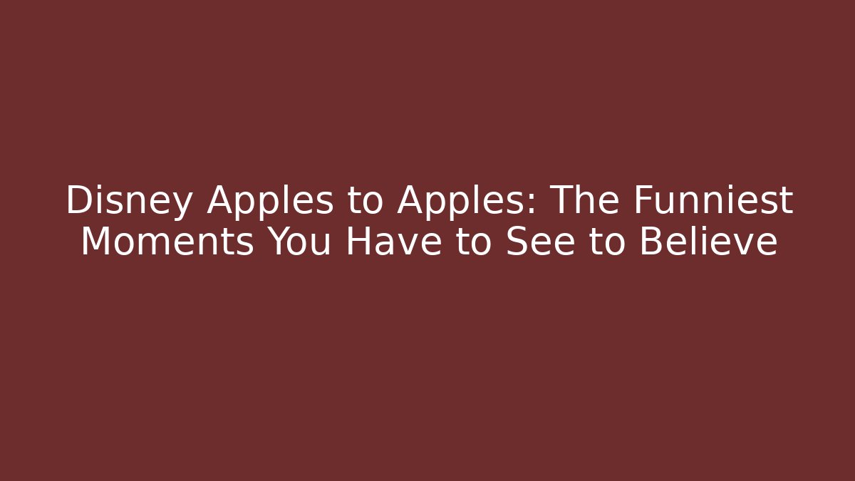 Disney Apples to Apples: The Funniest Moments You Have to See to Believe