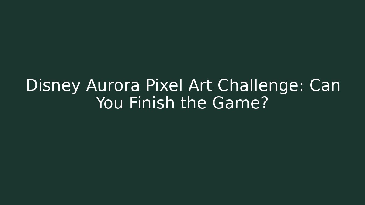Disney Aurora Pixel Art Challenge: Can You Finish the Game?