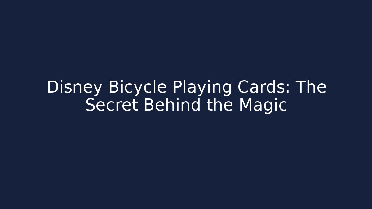 Disney Bicycle Playing Cards: The Secret Behind the Magic