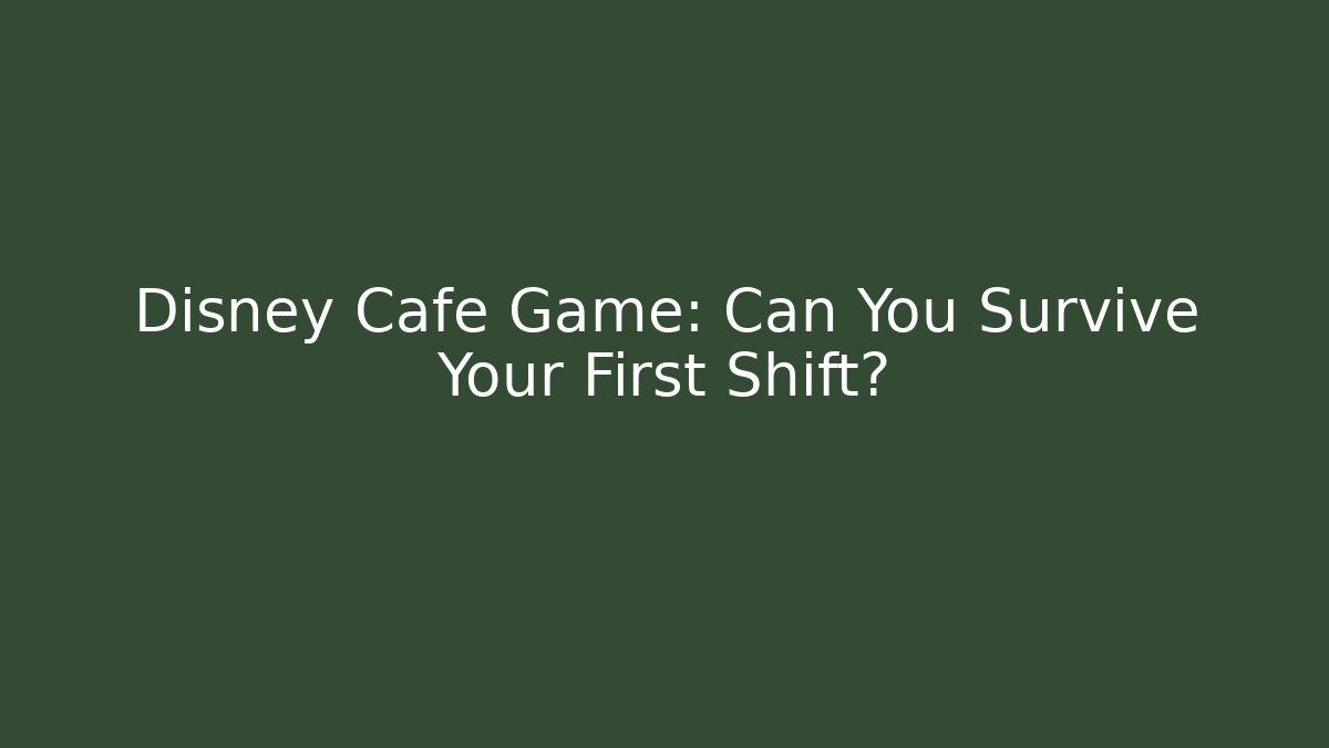 Disney Cafe Game: Can You Survive Your First Shift? - Critter Realm