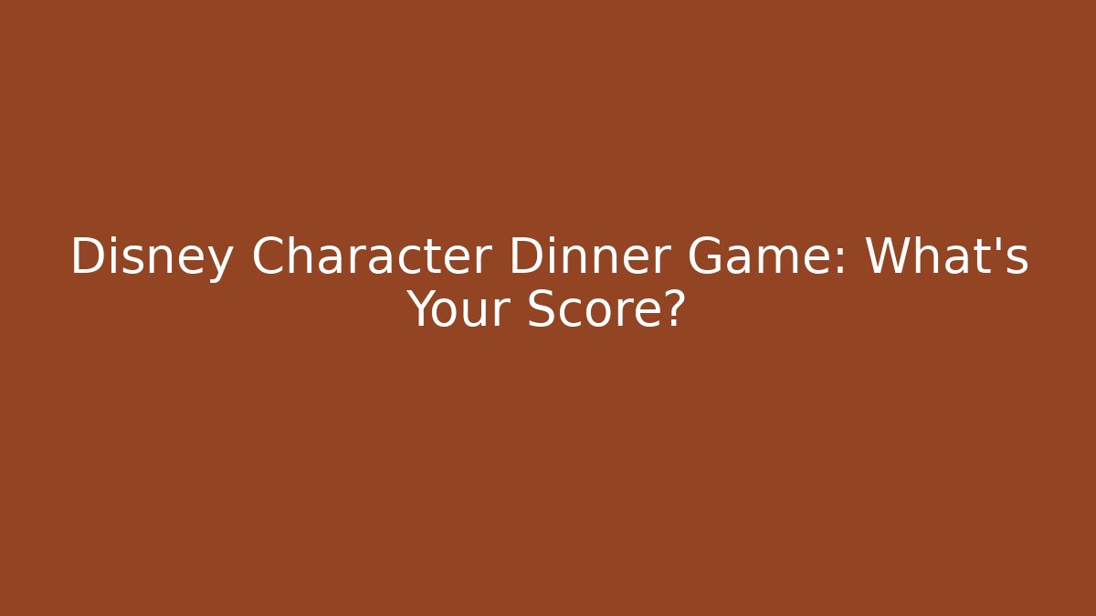 Disney Character Dinner Game: What's Your Score?