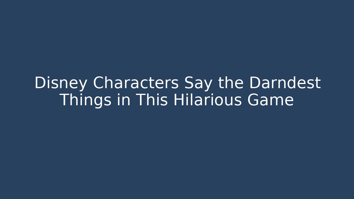 Disney Characters Say the Darndest Things in This Hilarious Game