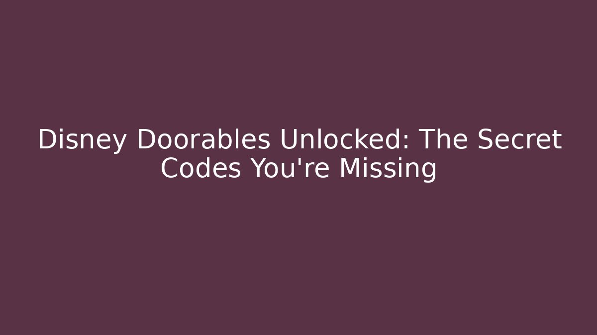 Disney Doorables Unlocked: The Secret Codes You’re Missing - Critter Realm