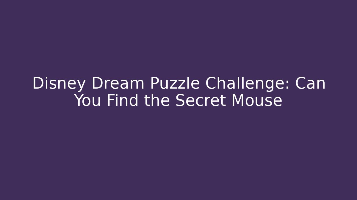 Disney Dream Puzzle Challenge: Can You Find the Secret Mouse