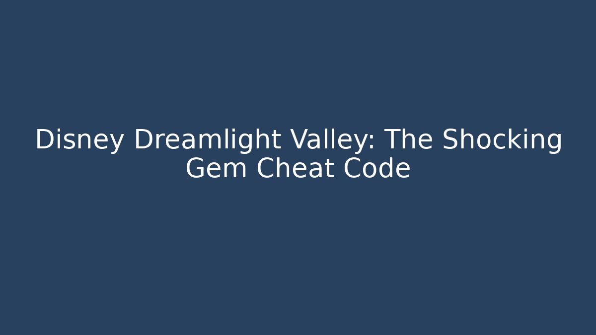 Disney Dreamlight Valley: The Shocking Gem Cheat Code