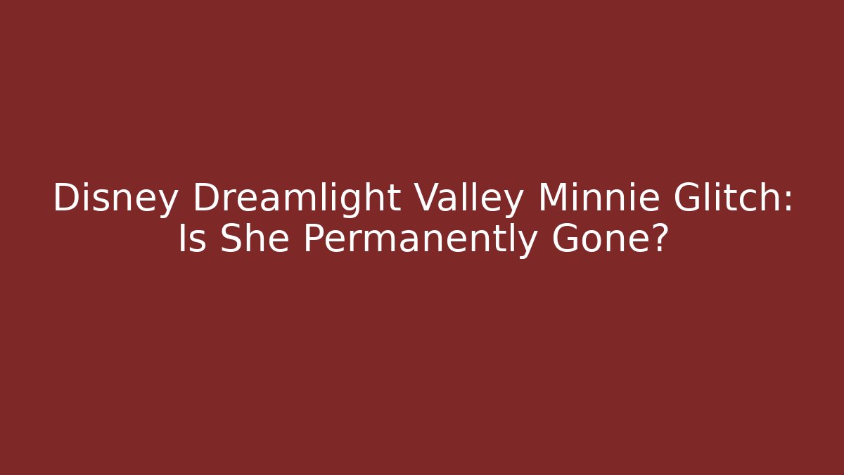 Disney Dreamlight Valley Minnie Glitch: Is She Permanently Gone?