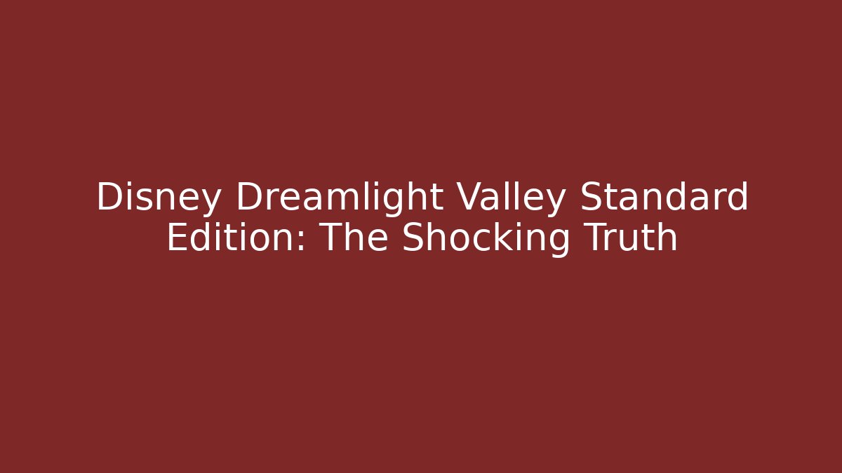 Disney Dreamlight Valley Standard Edition: The Shocking Truth