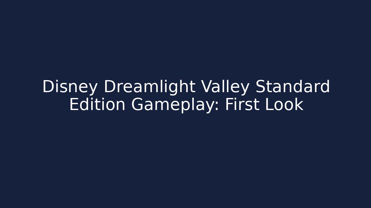 Disney Dreamlight Valley Standard Edition Gameplay: First Look